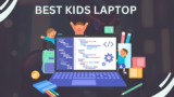 7 Tech Guru-Approved laptop for kids – A Guide for Parents