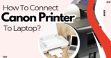 Connecting Your Canon Printer to Your Laptop: A Stress-Free Guide