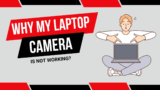 Laptop Camera Not Detected? Here’s What You Need to Do